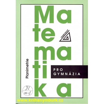 Matematika pro gymnázia - Planimetrie - Pomykalová Eva