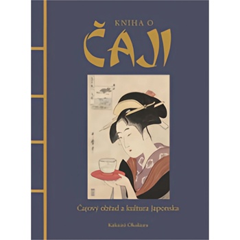 Kniha o čaji - Čajové obřady a kultura Japonska