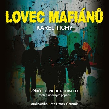 Lovec mafiánů - Karel Tichý