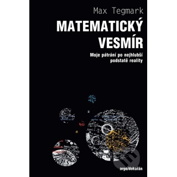 Matematický vesmír. Moje pátrání po nejhlubší podstatě reality - Max Tegmark