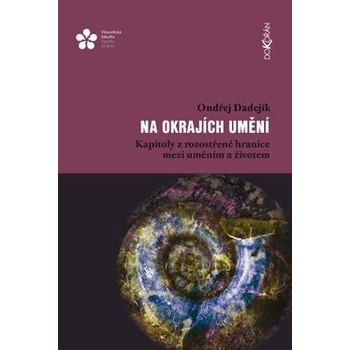 Na okrajích umění - Kapitoly z rozostřené hranice mezi uměním a životem - Dadejík Ondřej