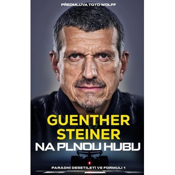 Na plnou hubu - Parádní desetiletí ve formuli 1 - Guenther Steiner