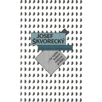 Na tuhle bolest nejsou prášky spisy - svazek 12 - Josef Škvorecký