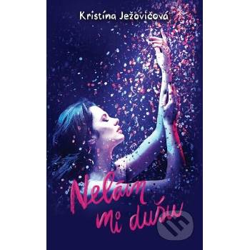 Nelám mi dušu - Kristína Ježovičová