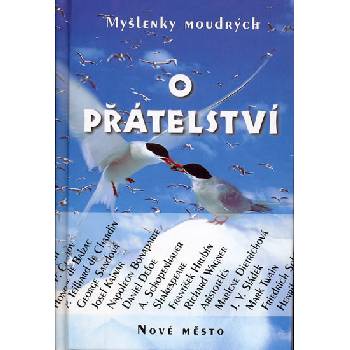 O přátelství - Myšlenky moudrých - nové