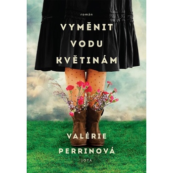 Perrinová Valérie - Vyměnit vodu květinám