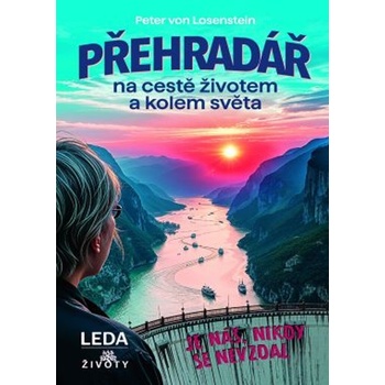 Přehradář na cestě životem a kolem světa - Peter von Losenstein