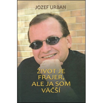 Život je frajer, ale ja som väčší - Jozef Urban