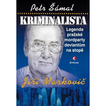 Kriminalista Jiří Markovič - Legenda pražské mordparty deviantům na stopě, 2. vydání - Petr Šámal