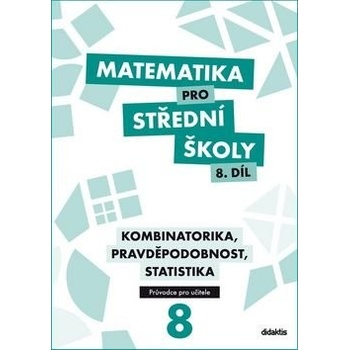 Matematika pro střední školy 8.díl Průvodce pro učitele - R. Vémolová