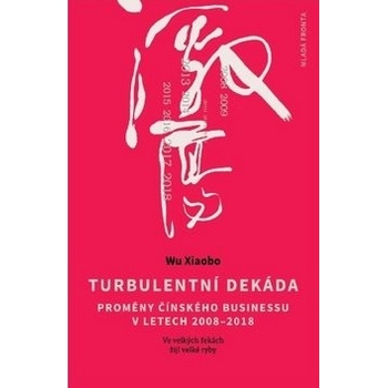Turbulentní dekáda - Proměny čínského businessu v letech 2008-2018 - Xiaobo Wu