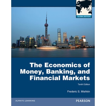 The Economics of Money, Banking and Financial Markets - Frederic S. Mishkin